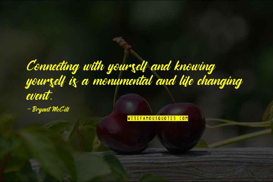 Changing Your Life For Yourself Quotes By Bryant McGill: Connecting with yourself and knowing yourself is a
