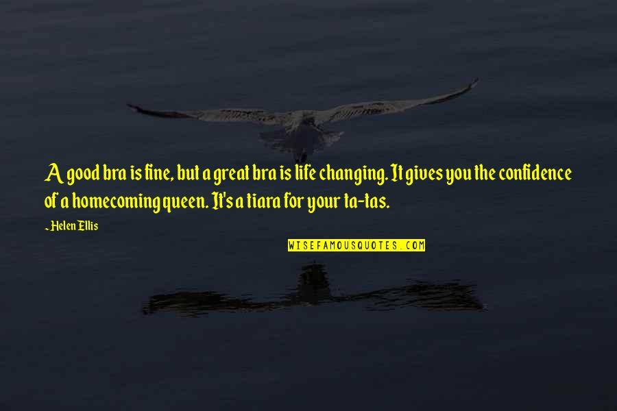 Changing Your Life Quotes By Helen Ellis: A good bra is fine, but a great