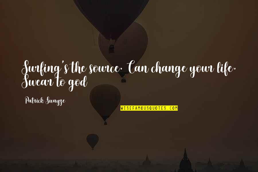 Changing Your Life Quotes By Patrick Swayze: Surfing's the source. Can change your life. Swear