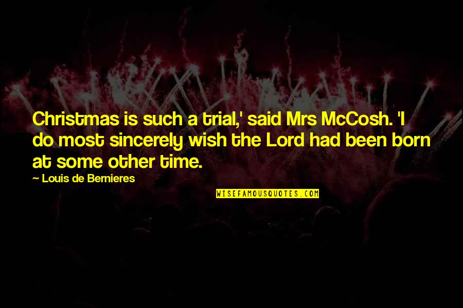 Changing Your Mind Funny Quotes By Louis De Bernieres: Christmas is such a trial,' said Mrs McCosh.