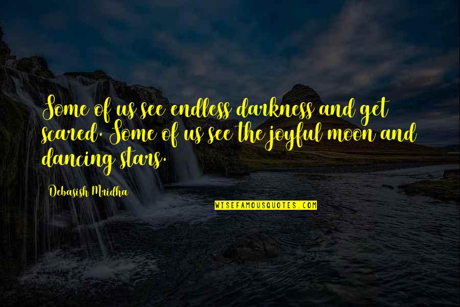 Changing Your Mindset Quotes By Debasish Mridha: Some of us see endless darkness and get