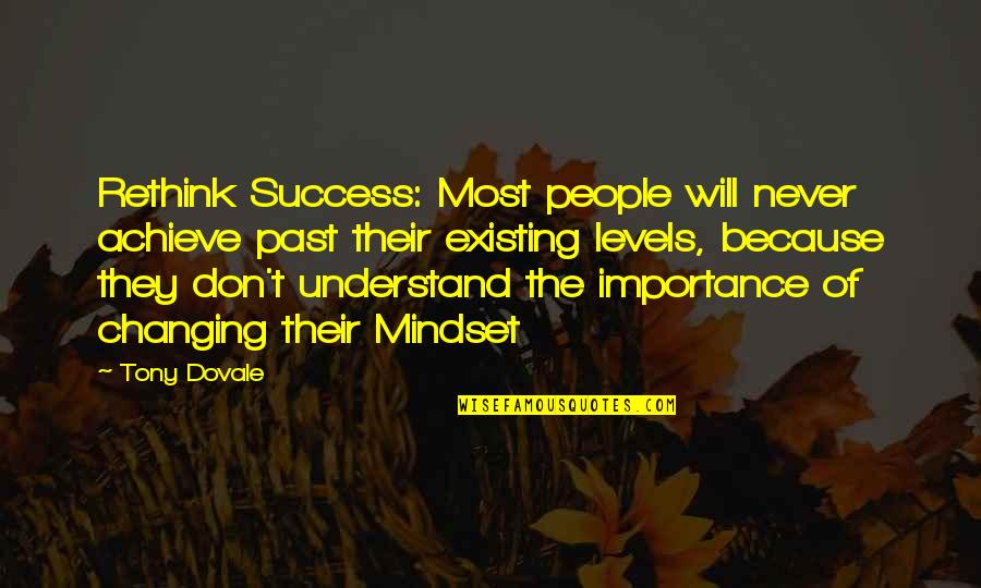 Changing Your Mindset Quotes By Tony Dovale: Rethink Success: Most people will never achieve past