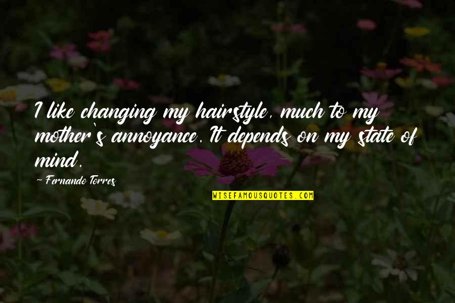 Changing Your State Of Mind Quotes By Fernando Torres: I like changing my hairstyle, much to my