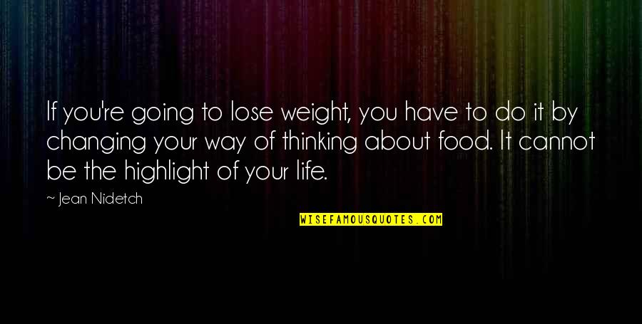 Changing Your Way Of Thinking Quotes By Jean Nidetch: If you're going to lose weight, you have