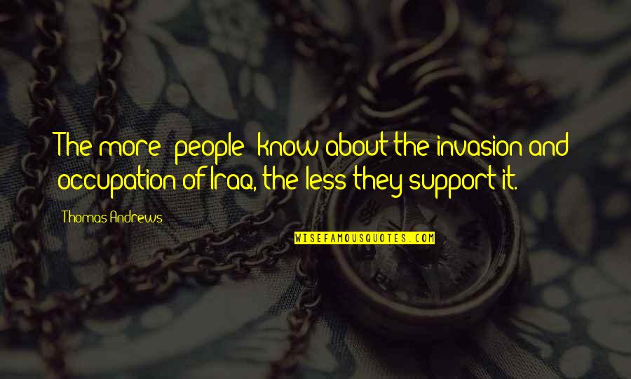 Changing Yourself First Quotes By Thomas Andrews: The more [people] know about the invasion and