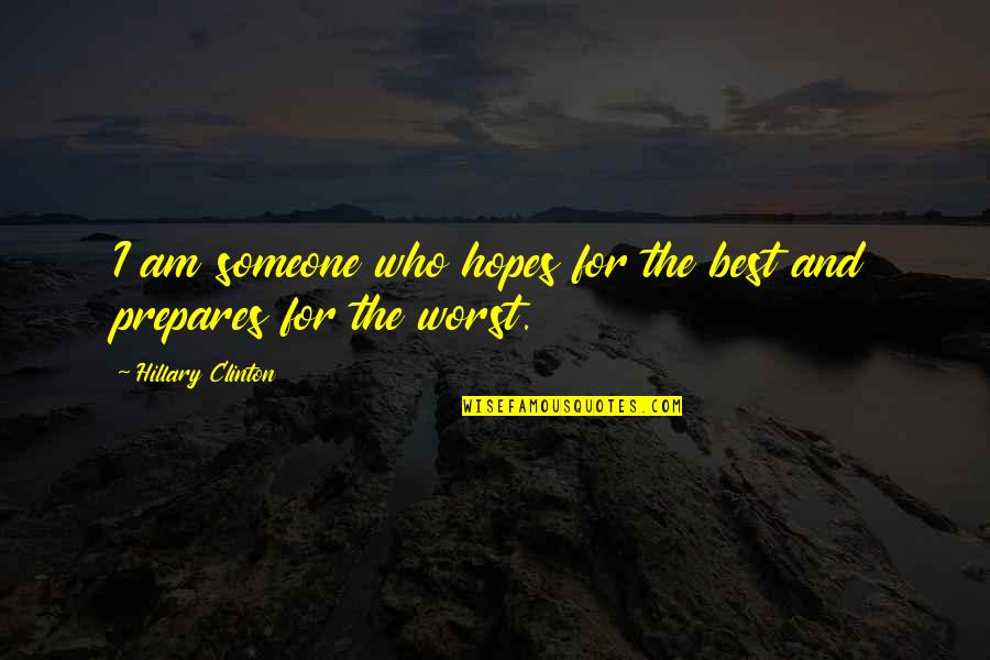 Changing Yourself For Someone Quotes By Hillary Clinton: I am someone who hopes for the best