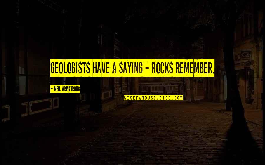 Changing Yourself Pinterest Quotes By Neil Armstrong: Geologists have a saying - rocks remember. Changing Yourself Pinterest Quotes By Neil Armstrong: Geologists have a saying - rocks remember.