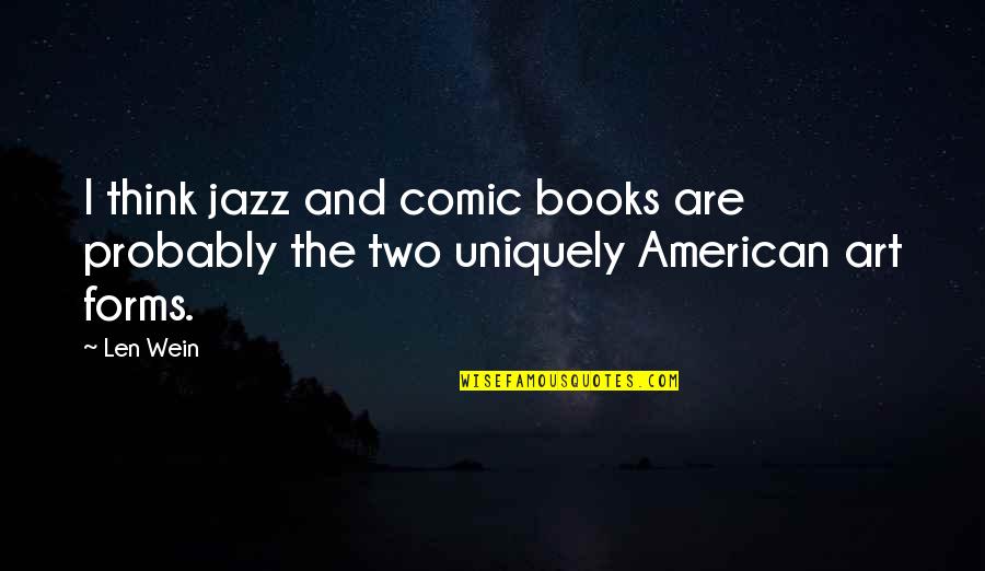 Changing Yourself To Change The World Quotes By Len Wein: I think jazz and comic books are probably