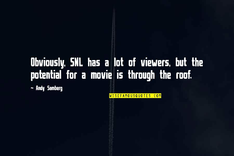 Changiz Alizadeh Quotes By Andy Samberg: Obviously, SNL has a lot of viewers, but Changiz Alizadeh Quotes By Andy Samberg: Obviously, SNL has a lot of viewers, but