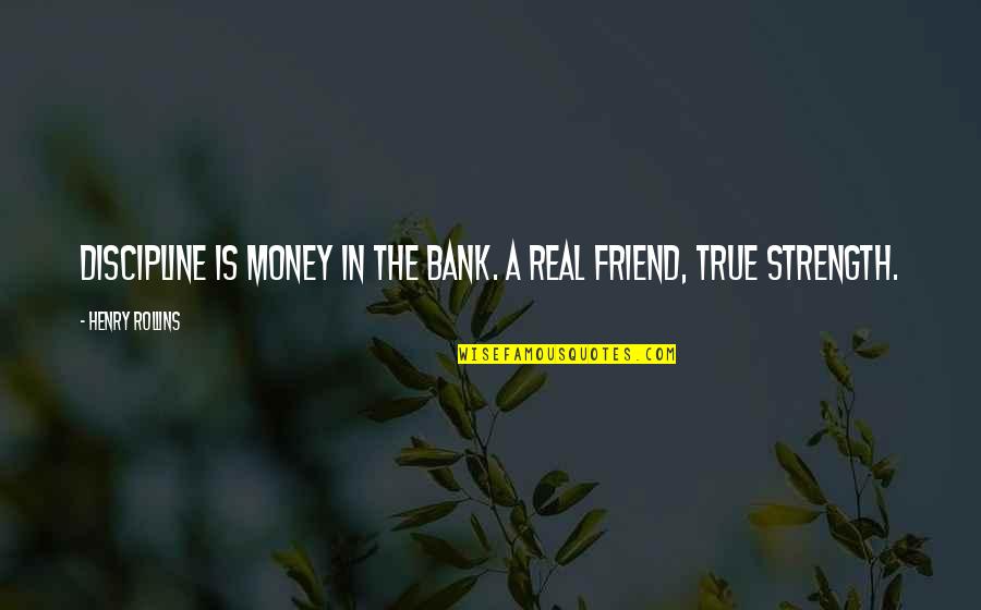 Changiz Alizadeh Quotes By Henry Rollins: Discipline is money in the bank. A real Changiz Alizadeh Quotes By Henry Rollins: Discipline is money in the bank. A real