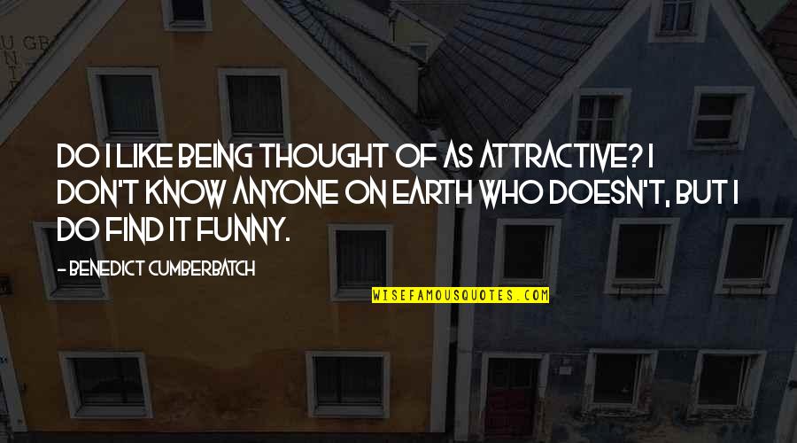 Changmin The Boyz Quotes By Benedict Cumberbatch: Do I like being thought of as attractive? Changmin The Boyz Quotes By Benedict Cumberbatch: Do I like being thought of as attractive?