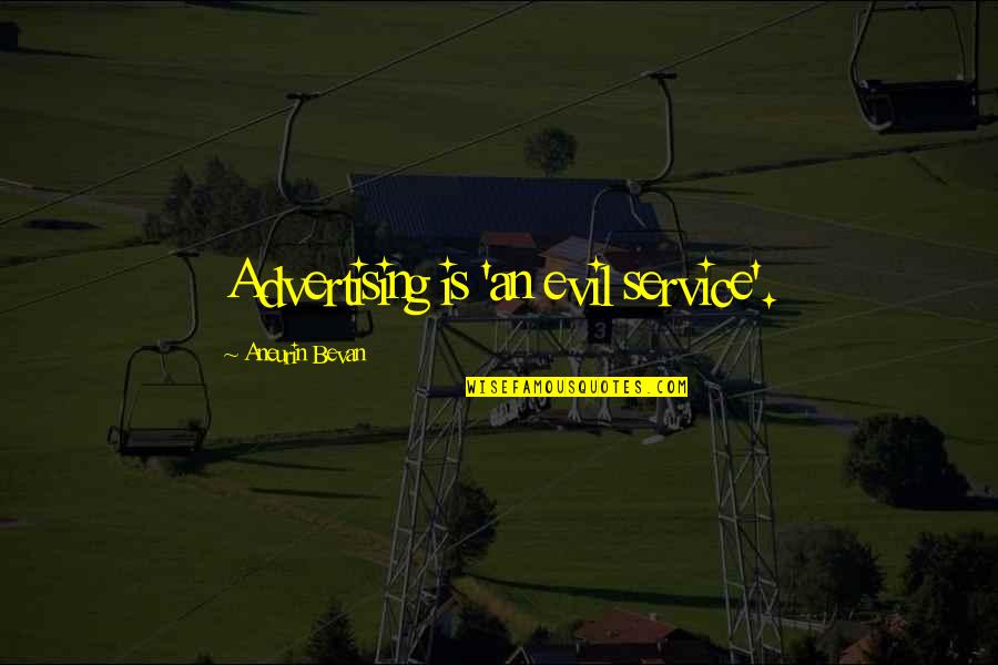 Chango Quotes By Aneurin Bevan: Advertising is 'an evil service'.