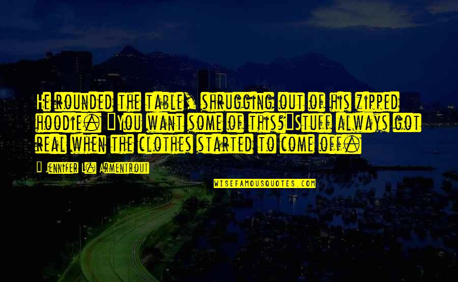 Changolos Quotes By Jennifer L. Armentrout: He rounded the table, shrugging out of his Changolos Quotes By Jennifer L. Armentrout: He rounded the table, shrugging out of his