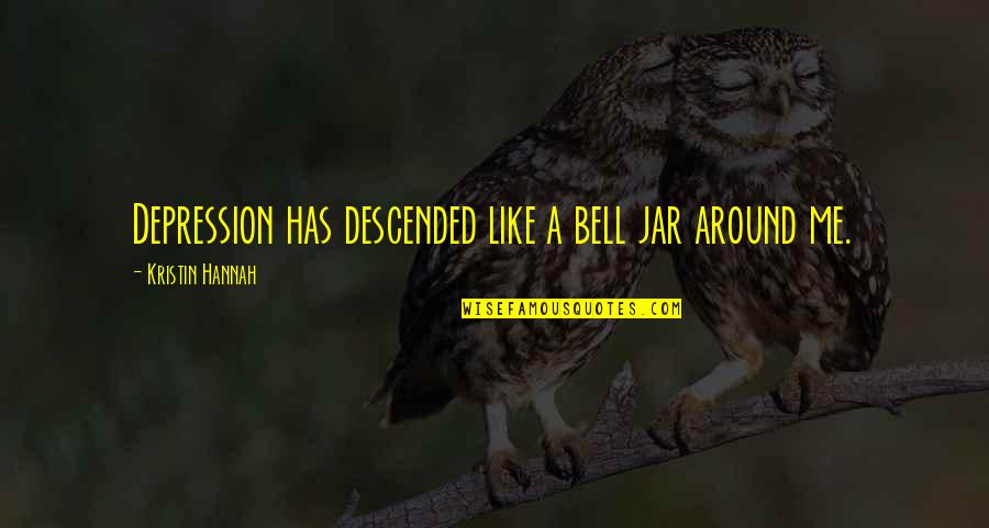 Changos Austin Quotes By Kristin Hannah: Depression has descended like a bell jar around Changos Austin Quotes By Kristin Hannah: Depression has descended like a bell jar around