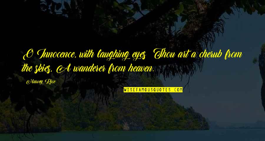 Changos Havana Quotes By Harvey Rice: O Innocence, with laughing eyes! Thou art a Changos Havana Quotes By Harvey Rice: O Innocence, with laughing eyes! Thou art a