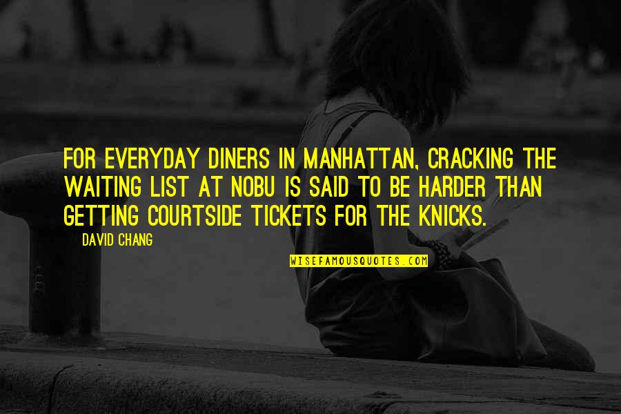 Chang's Quotes By David Chang: For everyday diners in Manhattan, cracking the waiting