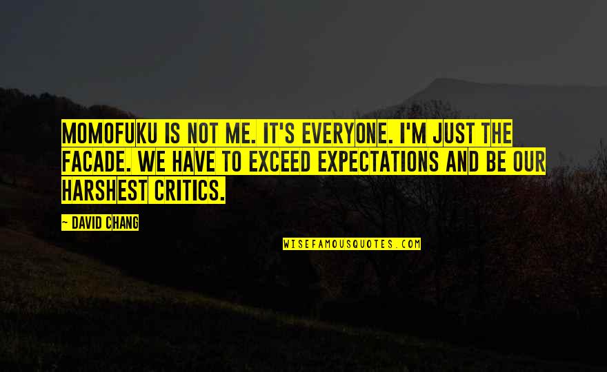 Chang's Quotes By David Chang: Momofuku is not me. It's everyone. I'm just