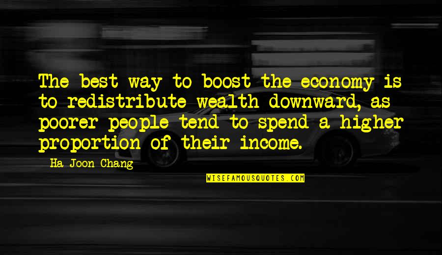 Chang's Quotes By Ha-Joon Chang: The best way to boost the economy is