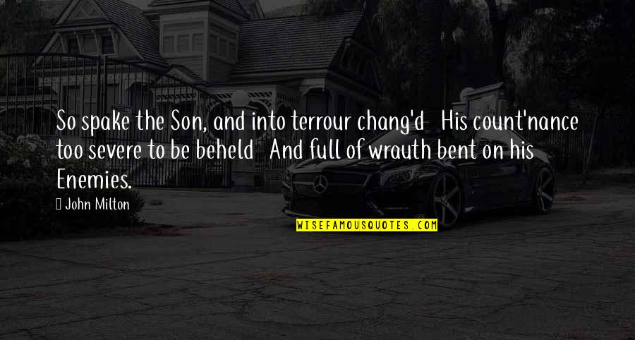 Chang's Quotes By John Milton: So spake the Son, and into terrour chang'd