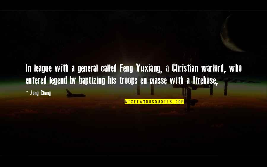 Chang's Quotes By Jung Chang: In league with a general called Feng Yuxiang,