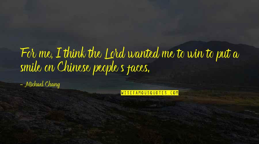 Chang's Quotes By Michael Chang: For me, I think the Lord wanted me