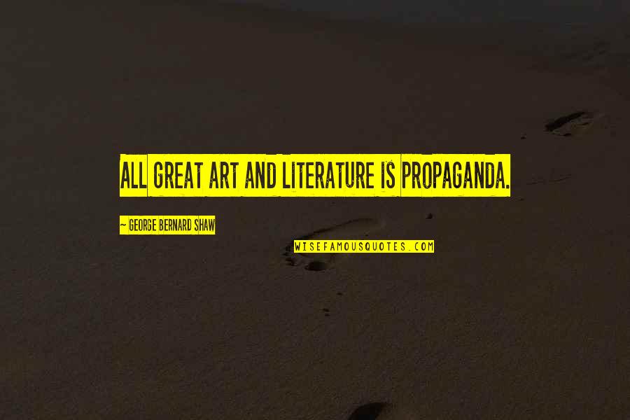 Chani Lastname Quotes By George Bernard Shaw: All great art and literature is propaganda.