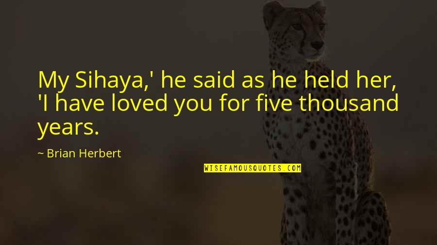 Chani Quotes By Brian Herbert: My Sihaya,' he said as he held her,