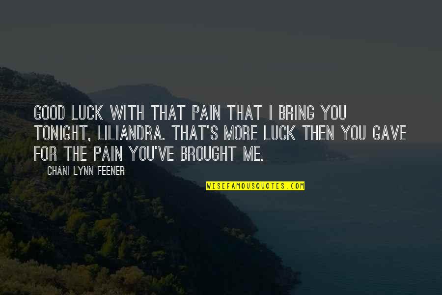 Chani Quotes By Chani Lynn Feener: Good luck with that pain that I bring