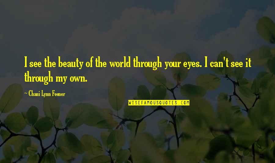 Chani Quotes By Chani Lynn Feener: I see the beauty of the world through