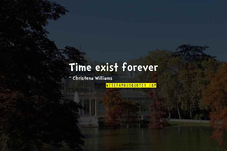 Chani Quotes By Christena Williams: Time exist forever