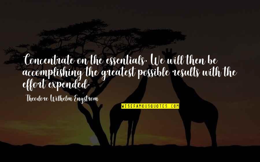 Chanifa Quotes By Theodore Wilhelm Engstrom: Concentrate on the essentials. We will then be