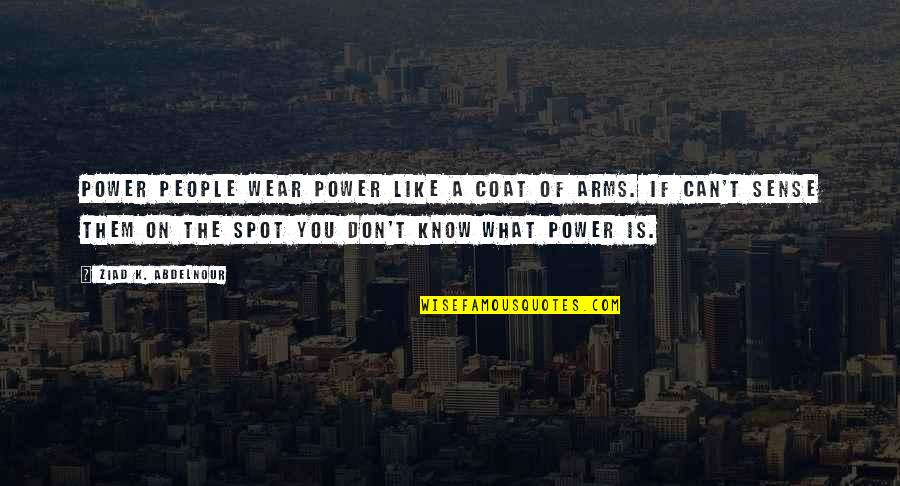 Chanification Quotes By Ziad K. Abdelnour: Power people wear power like a coat of Chanification Quotes By Ziad K. Abdelnour: Power people wear power like a coat of