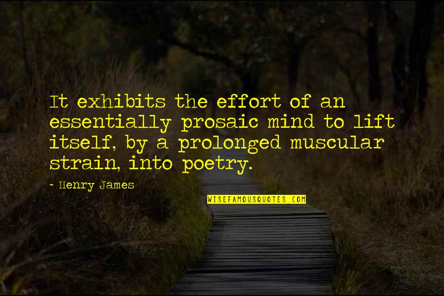 Chanika Richardson Quotes By Henry James: It exhibits the effort of an essentially prosaic