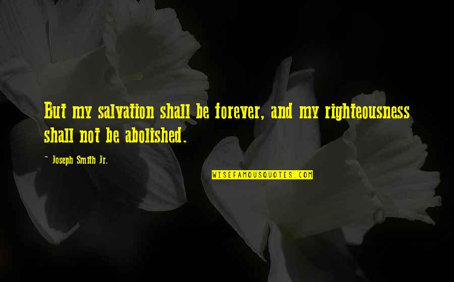 Chanikan Tawnam Quotes By Joseph Smith Jr.: But my salvation shall be forever, and my