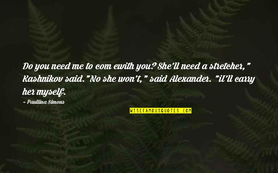 Chanikan Tawnam Quotes By Paullina Simons: Do you need me to com ewith you?