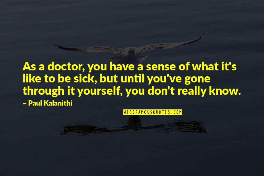 Chaniya Cholis Quotes By Paul Kalanithi: As a doctor, you have a sense of