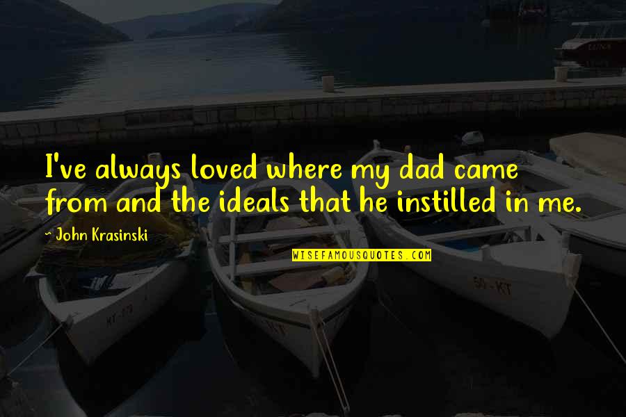 Chankerk Quotes By John Krasinski: I've always loved where my dad came from