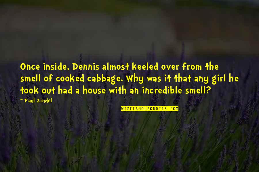 Chankers Quotes By Paul Zindel: Once inside, Dennis almost keeled over from the