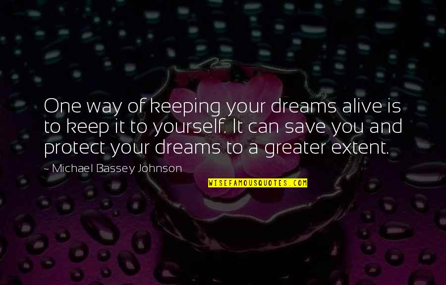 Chanler Rhode Quotes By Michael Bassey Johnson: One way of keeping your dreams alive is