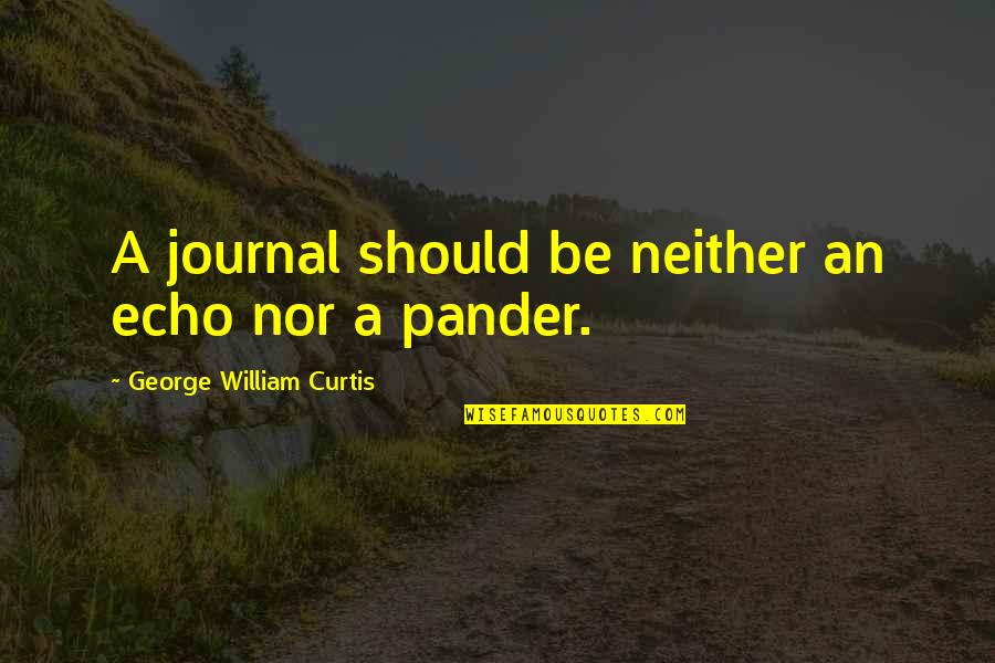 Channan Pir Quotes By George William Curtis: A journal should be neither an echo nor