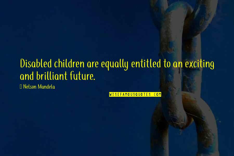 Channan Pir Quotes By Nelson Mandela: Disabled children are equally entitled to an exciting