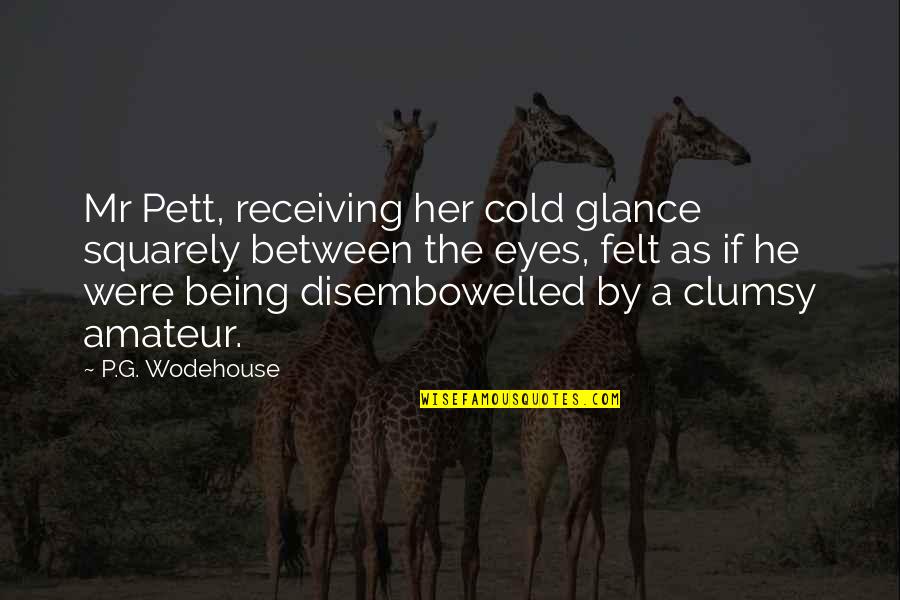 Channappa Huddar Quotes By P.G. Wodehouse: Mr Pett, receiving her cold glance squarely between