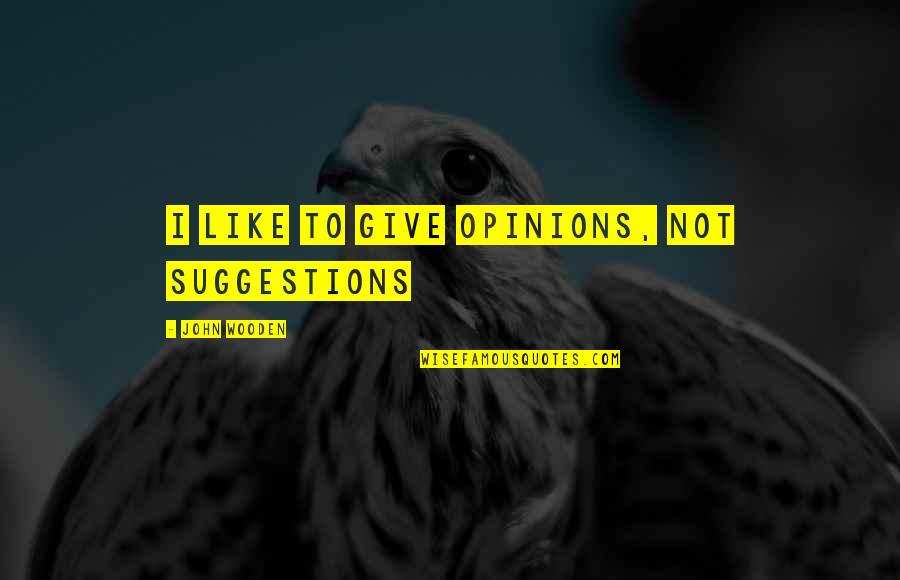 Channel Firing Quotes By John Wooden: I like to give opinions, not suggestions