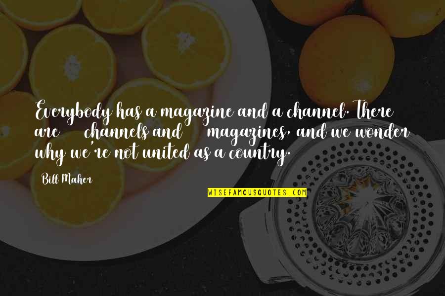 Channel Quotes By Bill Maher: Everybody has a magazine and a channel. There Channel Quotes By Bill Maher: Everybody has a magazine and a channel. There