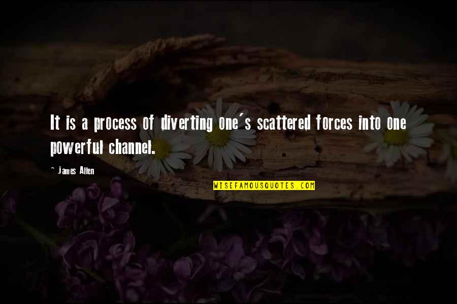 Channel Quotes By James Allen: It is a process of diverting one's scattered