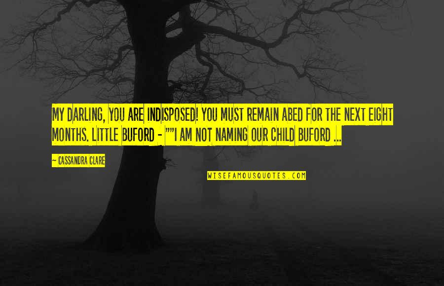 Channele2e Quotes By Cassandra Clare: My darling, you are indisposed! You must remain Channele2e Quotes By Cassandra Clare: My darling, you are indisposed! You must remain