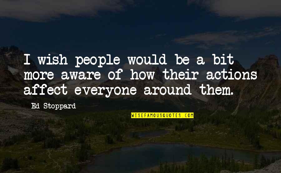 Channelers Trident Quotes By Ed Stoppard: I wish people would be a bit more Channelers Trident Quotes By Ed Stoppard: I wish people would be a bit more