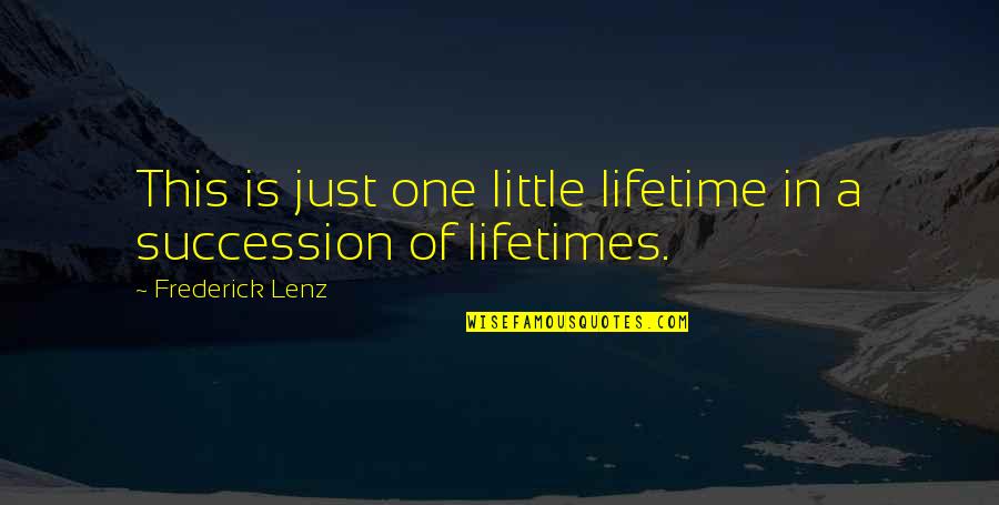 Channeling Anger Quotes By Frederick Lenz: This is just one little lifetime in a