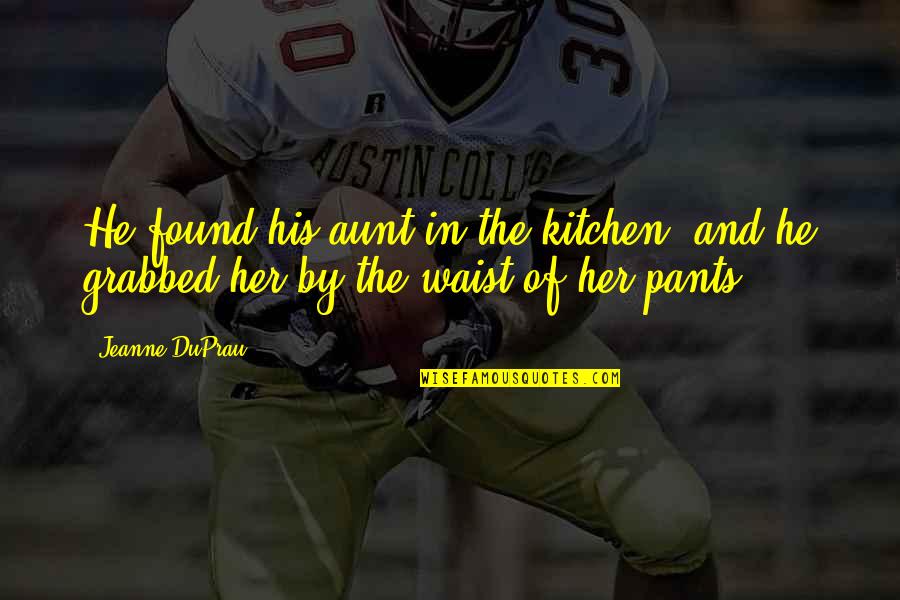 Channeling Energy Quotes By Jeanne DuPrau: He found his aunt in the kitchen, and