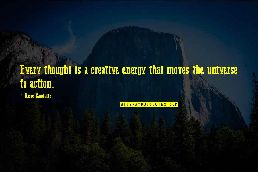 Channeling Energy Quotes By Rene Gaudette: Every thought is a creative energy that moves